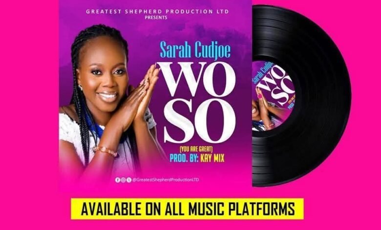 Experience the Uplifting Power of Sarah Cudjoe’s First Single, ‘Wo So (You Are Great)’